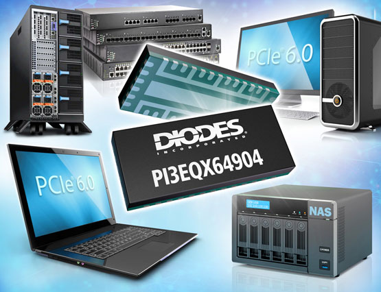 Diodes ˾ 64GT/s PAM4  ReDriver ̖{(dio)(ji) PCIe 6.0 ӿٶȼӏ(qing)̖|(zh)